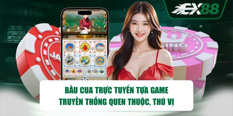 Bầu Cua trực tuyến tựa game truyền thống quen thuộc, thú vị
