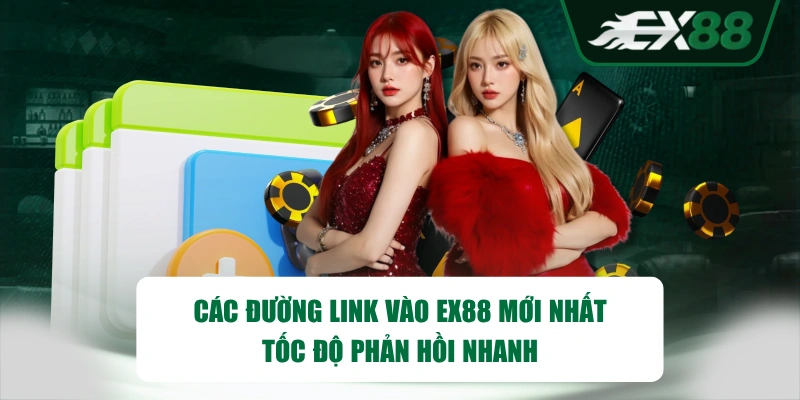 Các đường link vào EX88 mới nhất tốc độ phản hồi nhanh