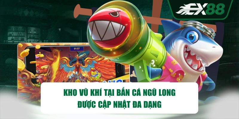 Kho vũ khí tại Bắn Cá Ngũ Long được cập nhật đa dạng