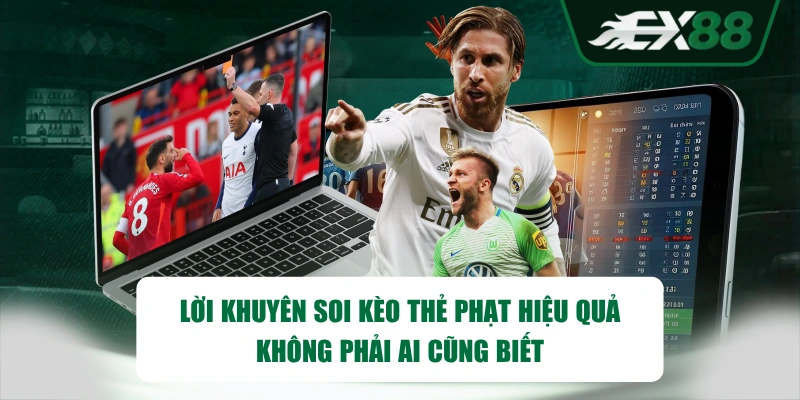 Lời khuyên soi kèo thẻ phạt hiệu quả không phải ai cũng biết