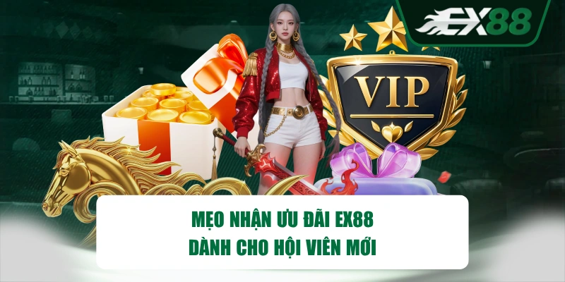 Mẹo nhận ưu đãi EX88 dành cho hội viên mới